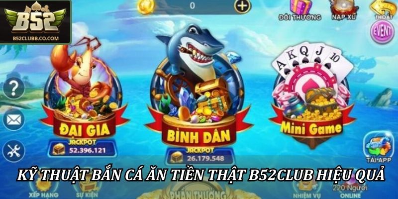 Kỹ thuật bắn cá ăn tiền thật B52Club hiệu quả